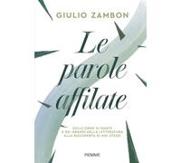 Le parole affilate. Sulle orme di Dante e dei grandi della letteratura alla riscoperta di noi stessi