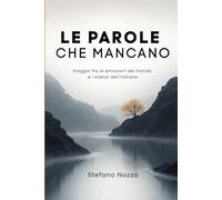Le parole che mancano: Viaggio tra le emozioni del mondo e i silenzi dell’italiano