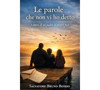 Le parole che non vi ho detto: Lettera di un padre ai propri figli