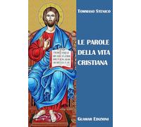 LE PAROLE DELLA VITA CRISTIANA: Un itinerario del cuore e della mente, un vocabolario della vita,