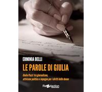 Le parole di Giulia. Giulia Pezzi: tra giornalismo, attivismo politico e impegno per i diritti delle donne