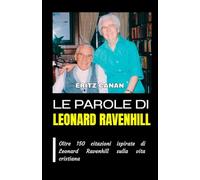 LE PAROLE DI LEONARD RAVENHILL: Oltre 150 citazioni ispirate di Leonard Ravenhill sulla vita cristiana