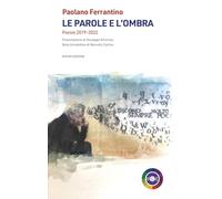 Le parole e l'ombra. Poesie 2019-2022