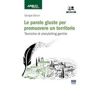Le parole giuste per promuovere un territorio. Tecniche di storytelling gentile. Con video corso