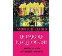 LE PAROLE NEGLI OCCHI: Ventisei secondi e nulla sarà più come prima.