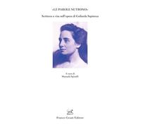 «Le parole nutrono». Scrittura e vita nell’opera di Goliarda Sapienza