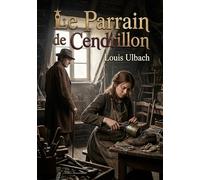 Le Parrain de Cendrillon: Une histoire poignante de Louis Ulbach où une jeune orpheline, Camille, endure l'injustice et cherche l'amour dans un monde ... que la bonté et le travail triomphent.
