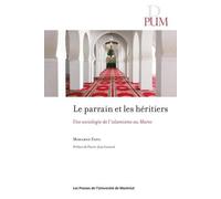 Parrain et les héritiers (Le): Une sociologie de l'islamisme au Maroc