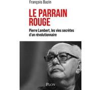 Le Parrain rouge - Pierre Lambert, les vies secrètes d'un révolutionnaire