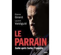 Le Parrain Sarko après Sarko : l'enquête - Étienne Girard - Seuil - broché - Essai