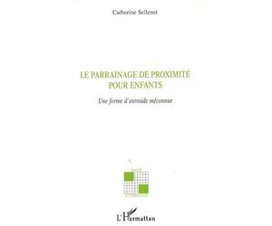 Le parrainage de proximité pour enfants Une forme d'entraide méconnue - Catherine Sellenet - L'harmattan - broché - Etude