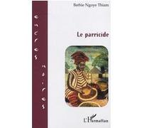 Le parricide - Bathie Ngoye Thiam - L'harmattan - broché - Roman