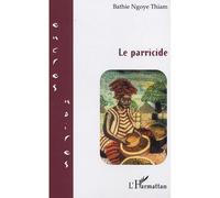 Le parricide - Bathie Ngoye Thiam - L'harmattan - broché - Roman