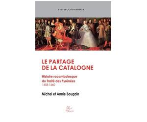 Le partage de la Catalogne : Histoire rocambolesque du Traité des Pyrénées 1658-1660