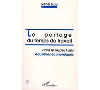 Le partage du temps de travail dans le respect des équilibres économiques - René Blum - L'harmattan - broché - Livre