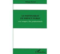 Le partenariat de service public avec usagers, élus, professionnels - Philippe Brachet - L'harmattan - broché - Livre