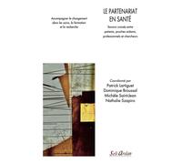 Le partenariat en santé Savoirs croisés entre patients, proches aidants, professionnels et chercheurs - Nathalie Szapiro - Seli Arslan - broché - Scolaire / Universitaire