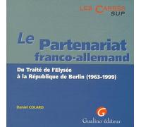 Le Partenariat Franco-Allemand - Du Traité De L'elysée À La République De Berlin (1963-1999)