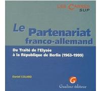 Le partenariat franco-allemand. du traité de l'elysée à la république de berlin Daniel Colard (Auteur)