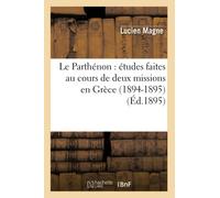 Le Parthénon – études faites au cours de deux missions en Grèce (1894-1895) – Éd.1895