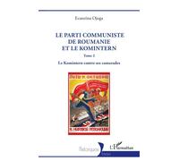 Le Parti communiste de Roumanie et le Komintern: Tome 2 Le Komintern contre ses camarades