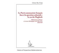 Le Parti communiste français face à la question coloniale : le cas du Maghreb Militantisme politique et errance idéologique entre deux rives 1920-1939 - Chokri Ben Fradj - L'harmattan - broché - Essai