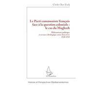 Le Parti communiste français face à la question coloniale : le cas du Maghreb Militantisme politique et errance idéologique entre deux rives 1920-1939 - Chokri Ben Fradj - L'harmattan - broché - Essai