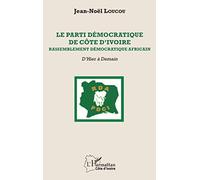 Le Parti démocratique de Côte d'Ivoire: Rassemblement démocratique africain D'Hier à Demain