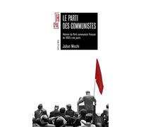 Le Parti Des Communistes - Histoire Du Parti Communiste Français De 1920 À Nos Jours