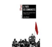 Le parti des communistes Histoire du PCF de 1920 à nos jours - Julian Mischi - Hors D'atteinte - broché - Essai