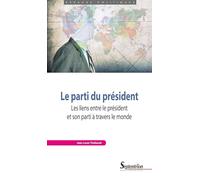 Le parti du président: Les liens entre le président et son parti à travers le monde