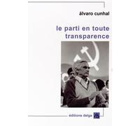 Le Parti en toute transparence - Alvaro Cunhal - Delga - broché - Essai