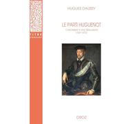 LE PARTI HUGUENOT: Chronique d'une désillusion (1557-1572)