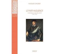 LE PARTI HUGUENOT: Chronique d'une désillusion (1557-1572)