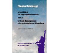 Le Parti libéral, son programme et son avenir Suivi de La Liberté d'enseignement et les projets de loi de M. Jules Ferry - Edouard Laboulaye - Belles Lettres - broché - Etude