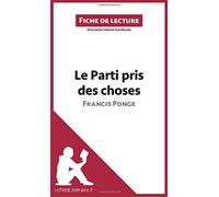 Le Parti pris des choses de Francis Ponge (Fiche de lecture): Analyse complète et résumé détaillé de l'oeuvre