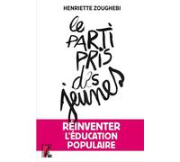 Le parti pris des jeunes - Réinventer l'éducation populaire - Henriette Zoughebi - Atelier Ed De L' - broché - Essai