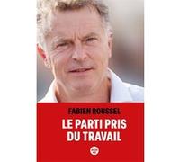 Le parti pris du travail Fabien Roussel (Auteur)
