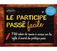 Le Participe Passé Facile - Les Accords Du Participe Passé - Des Règles Claires Et Simples Accompagnées D'exercices Corrigés