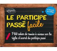 Le participe passé facile: Les accords du participe passé ; Des règles claires et simples accompagnées d'exercices corrigés