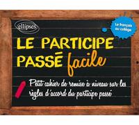 Le participe passé facile: Les accords du participe passé ; Des règles claires et simples accompagnées d'exercices corrigés
