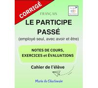 Le participe passé: - Notes de cours, Exercices et Évaluations