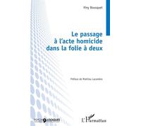 Viny Bousquet – Le passage à l’acte homicide dans la folie à deux – Broché – L'Harmattan