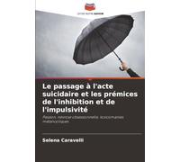 Le passage à l'acte suicidaire et les prémices de l'inhibition et de l'impulsivité: Passion, névrose obsessionnelle, toxicomanies mélancoliques
