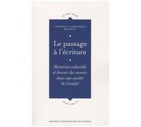 Le Passage À L'écriture - Mutation Culturelle Et Devenir Des Savoirs Dans Une Société De L'oralité