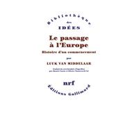 Le passage à l'Europe Histoire d'un commencement - Luuk Van Middelaar - Gallimard - broché - Essai