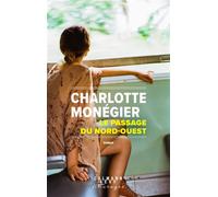 Le Passage du Nord-Ouest - Charlotte Monégier - Calmann-Levy - broché - Roman