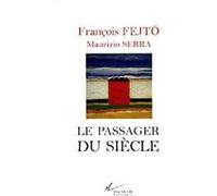 Le passager du siècle François Fejtö (Auteur), Maurizio Serra (Auteur)