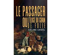 Le passager ou l'éloge du grain de folie - Céline Choël - Le Lys Bleu - broché - Roman