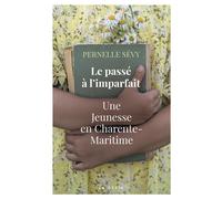 Le passé à l'imparfait Une jeunesse en Charente-Maritime - Pernelle Sévy - Geste - broché - Roman